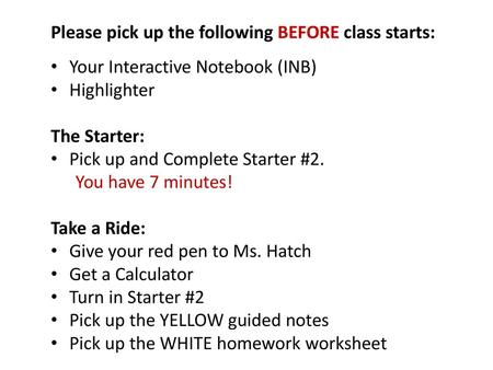 Please pick up the following BEFORE class starts: