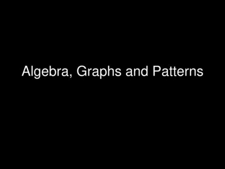 Algebra, Graphs and Patterns