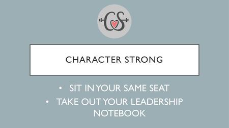 SIT IN YOUR SAME SEAT TAKE OUT YOUR LEADERSHIP NOTEBOOK