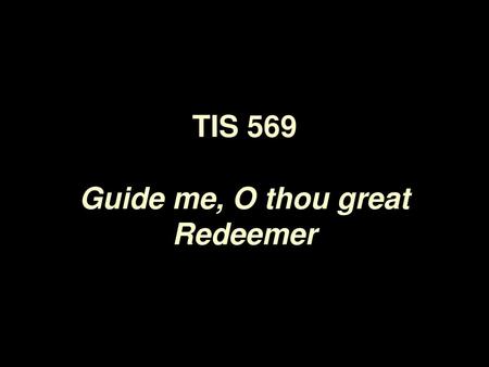 TIS 569 Guide me, O thou great Redeemer