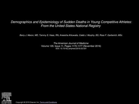 Demographics and Epidemiology of Sudden Deaths in Young Competitive Athletes: From the United States National Registry  Barry J. Maron, MD, Tammy S. Haas,