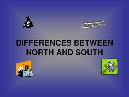 DIFFERENCES BETWEEN NORTH AND SOUTH