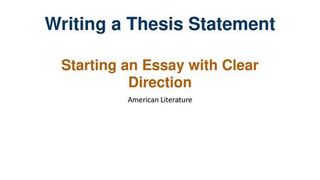 Writing a Thesis Statement Starting an Essay with Clear Direction