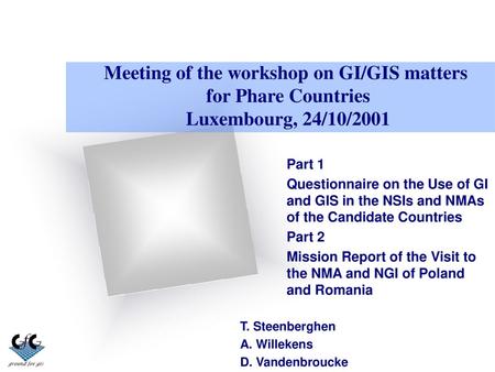 Meeting of the workshop on GI/GIS matters for Phare Countries Luxembourg, 24/10/2001 Part 1 Questionnaire on the Use of GI and GIS in the NSIs and NMAs.