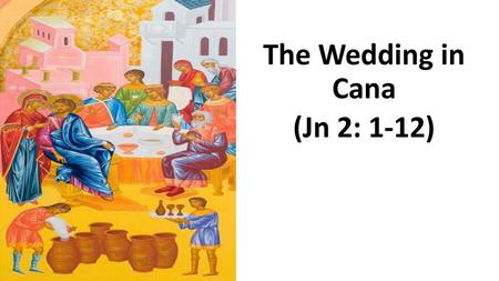 The Wedding in Cana (Jn 2: 1-12)