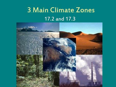 3 Main Climate Zones 17.2 and 17.3.