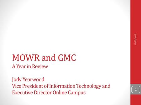 11/29/2018 MOWR and GMC A Year in Review Jody Yearwood Vice President of Information Technology and Executive Director Online Campus.