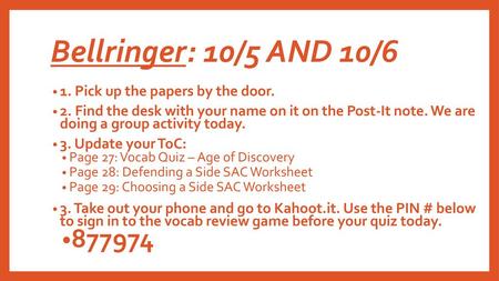 Bellringer: 10/5 AND 10/ Pick up the papers by the door.