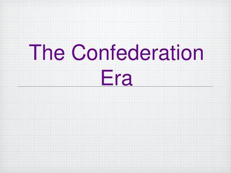 The Confederation Era.