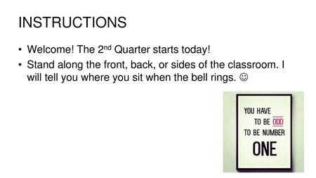 INSTRUCTIONS Welcome! The 2nd Quarter starts today!