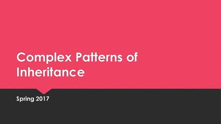 Complex Patterns of Inheritance