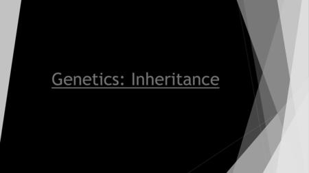 Genetics: Inheritance