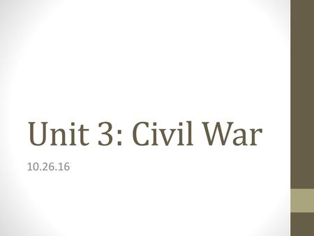 Unit 3: Civil War 10.26.16.