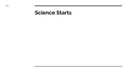 Science Starts.