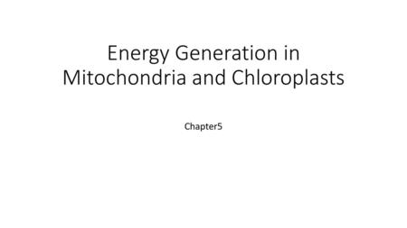 Energy Generation in Mitochondria and Chloroplasts