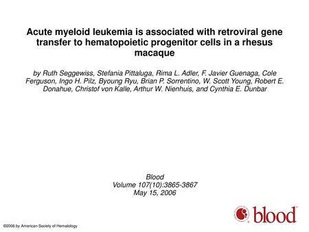 Acute myeloid leukemia is associated with retroviral gene transfer to hematopoietic progenitor cells in a rhesus macaque by Ruth Seggewiss, Stefania Pittaluga,