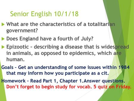 Senior English 10/1/18 What are the characteristics of a totalitarian government? Does England have a fourth of July? Epizootic – describing a disease.