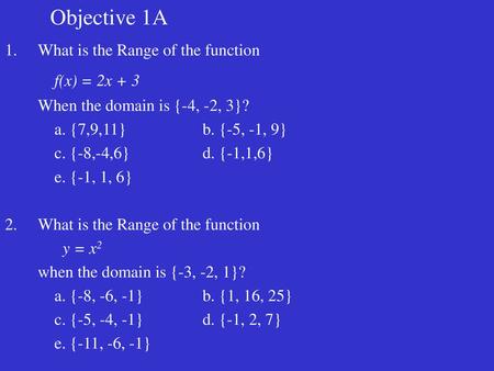 Objective 1A f(x) = 2x + 3 What is the Range of the function