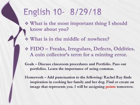 English 10- 8/29/18 What is the most important thing I should know about you? What is in the middle of nowhere? FIDO – Freaks, Irregulars, Defects, Oddities.