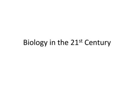 Biology in the 21st Century