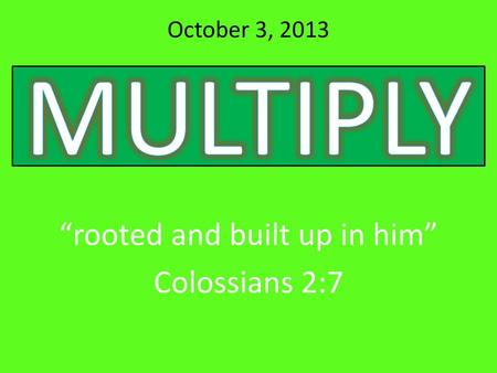 “rooted and built up in him” Colossians 2:7