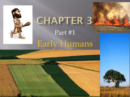 Chapter 3 Part #1 Early Humans.