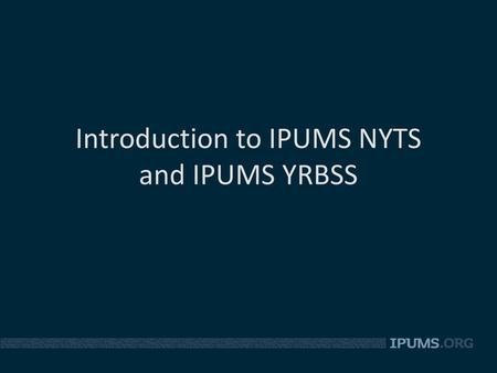 Introduction to IPUMS NYTS and IPUMS YRBSS