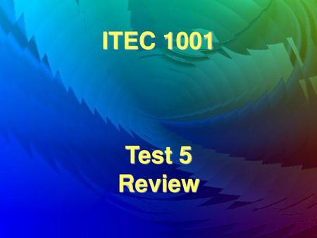 ITEC 1001 Test 5 Review.