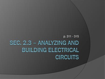 Sec. 2.3 – Analyzing and Building Electrical Circuits