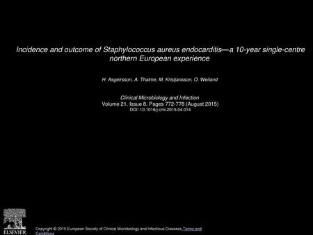 Incidence and outcome of Staphylococcus aureus endocarditis—a 10-year single-centre northern European experience  H. Asgeirsson, A. Thalme, M. Kristjansson,