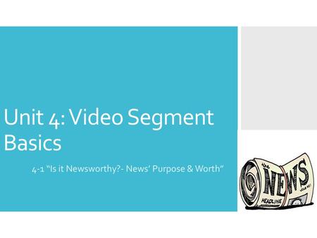 Unit 4: Video Segment Basics