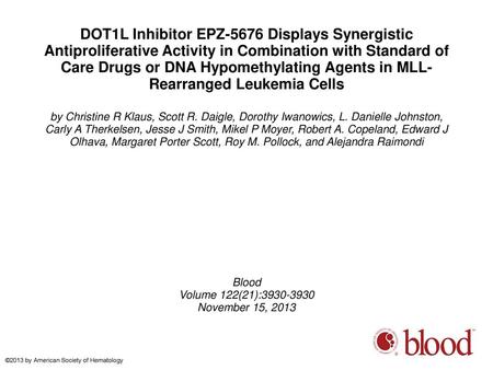 DOT1L Inhibitor EPZ-5676 Displays Synergistic Antiproliferative Activity in Combination with Standard of Care Drugs or DNA Hypomethylating Agents in MLL-Rearranged.