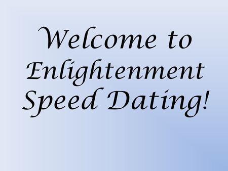 Welcome to Enlightenment Speed Dating!