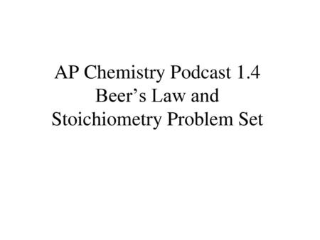 AP Chemistry Podcast 1.4 Beer’s Law and Stoichiometry Problem Set