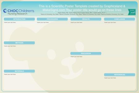 This is a Scientific Poster Template created by Graphicsland & MakeSigns.com Your poster title would go on these lines Author Name, RN1; Author Name, Ph.D2;