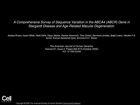 A Comprehensive Survey of Sequence Variation in the ABCA4 (ABCR) Gene in Stargardt Disease and Age-Related Macular Degeneration  Andrea Rivera, Karen.