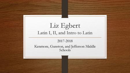 Liz Egbert Latin I, II, and Intro to Latin