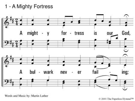 1 - A Mighty Fortress 1. A mighty fortress is our God,