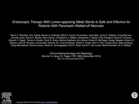 Endoscopic Therapy With Lumen-apposing Metal Stents Is Safe and Effective for Patients With Pancreatic Walled-off Necrosis  Reem Z. Sharaiha, Amy Tyberg,