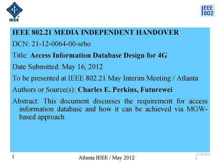 IEEE 802.21 MEDIA INDEPENDENT HANDOVER DCN: 21-12-0064-00-srho Title: Access Information Database Design for 4G Date Submitted: May 16, 2012 To be presented.