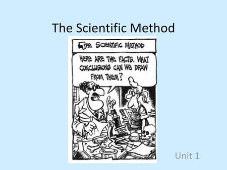 The Scientific Method Unit 1.