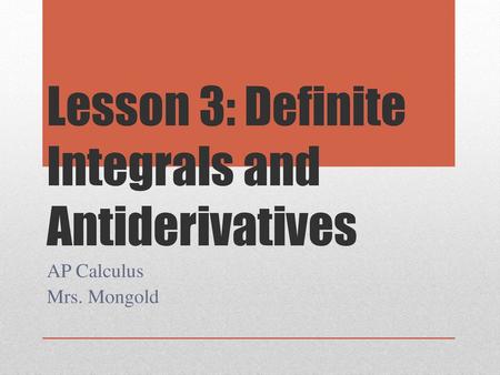 Lesson 3: Definite Integrals and Antiderivatives