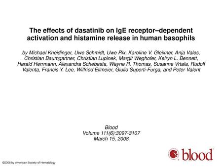 The effects of dasatinib on IgE receptor–dependent activation and histamine release in human basophils by Michael Kneidinger, Uwe Schmidt, Uwe Rix, Karoline.