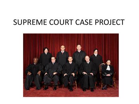 SUPREME COURT CASE PROJECT