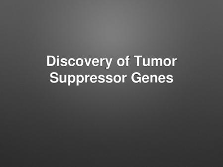 Discovery of Tumor Suppressor Genes