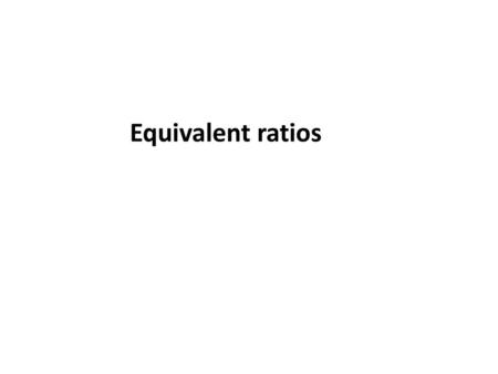 Equivalent ratios.