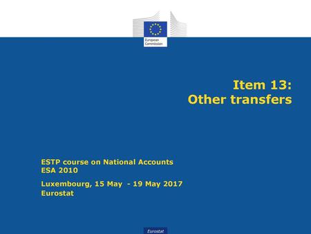 Item 13: Other transfers ESTP course on National Accounts ESA 2010