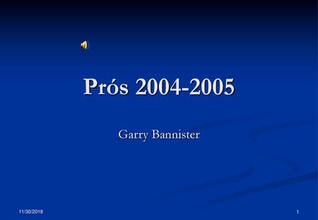 Prós 2004-2005 Garry Bannister 11/30/2018.