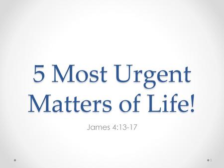 5 Most Urgent Matters of Life!