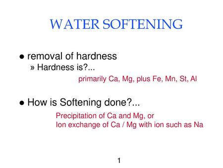 WATER SOFTENING removal of hardness How is Softening done?...